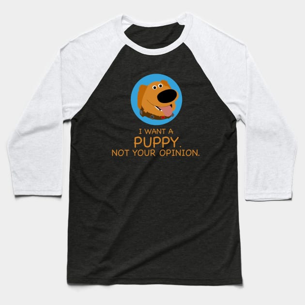 I Want A Puppy Not Your Opinion Funny Baseball T-Shirt by LuisP96